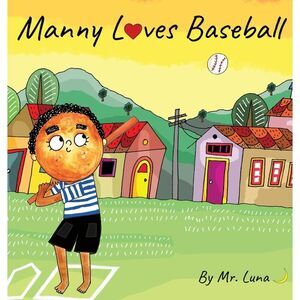 Manny Loves Baseball: Inspirational Baseball Story for Young Readers -- Luna